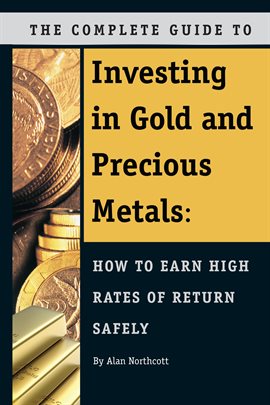 Cover image for The Complete Guide to Investing in Gold and Precious Metals