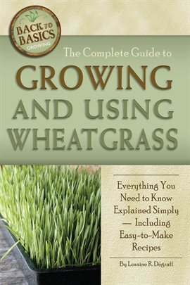 Imagen de portada para The Complete Guide to Growing and Using Wheatgrass