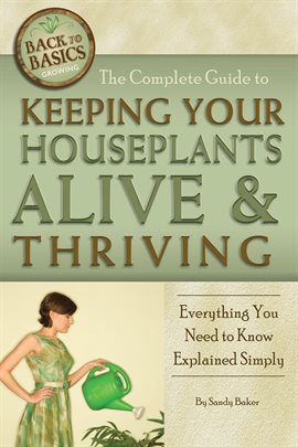 Cover image for The Complete Guide to Keeping Your Houseplants Alive and Thriving