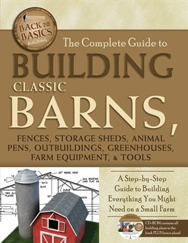 Cover image for The Complete Guide to Building Classic Barns, Fences, Storage Sheds, Animal Pens, Outbuilding, Green