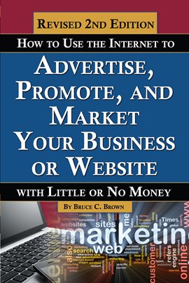 Cover image for How to Use the Internet to Advertise, Promote, and Market Your Business or Website