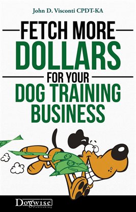 Imagen de portada para Fetch More Dollars For Your Dog Training Business