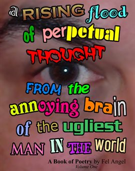Cover image for A Rising Flood of Perpetual Thought from the Annoying Brain of the Ugliest Man in the World - Volume