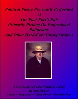 Cover image for Political Poetry Previously Performed At The Poor Poet's Pub Primarily Picking On Professional Polit