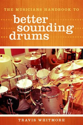 Cover image for The Musicians Handbook to Better Sounding Drums