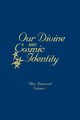 Cover image for Our Divine and Cosmic Identity, Volume 1