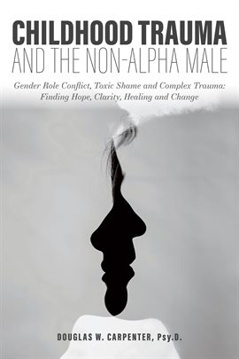 Cover image for Childhood Trauma and the Non-Alpha Male