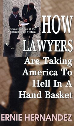 Cover image for How Lawyers Are Taking America to Hell in a Hand Basket