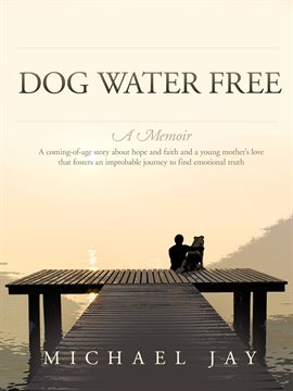 Cover image for Dog Water Free, A Memoir