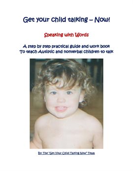 Cover image for Get Your Child Talking - Now! Speaking with Words