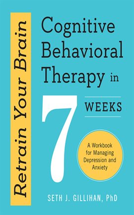 Cover image for Retrain Your Brain: Cognitive Behavioral Therapy in 7 Weeks