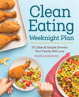 Cover image for The Clean Eating Weeknight Dinner Plan