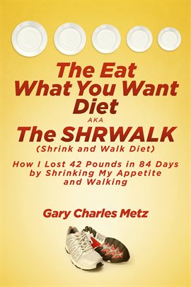 Cover image for The Eat What You Want Diet, aka The Shrwalk (Shrink And Walk Diet)