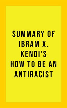 Cover image for Summary Of Ibram X. Kendi's How to Be an Antiracist
