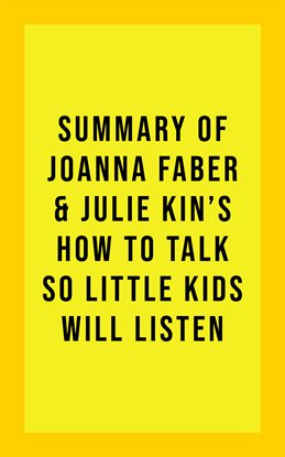 Cover image for Summary of Joanna Faber and Julie King's How to Talk So Little Kids Will Listen