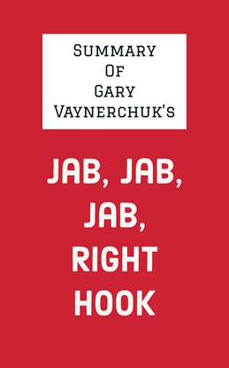 Cover image for Summary of Gary Vaynerchuk's Jab, Jab, Jab, Right Hook