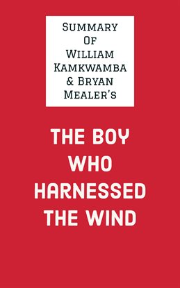 Cover image for Summary of William Kamkwamba & Bryan Mealer's The Boy Who Harnessed the Wind