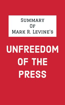 Cover image for Summary of Mark R. Levine's Unfreedom of the Press
