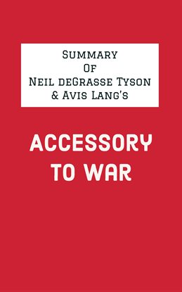 Cover image for Summary of Neil deGrasse Tyson & Avis Lang's Accessory to War