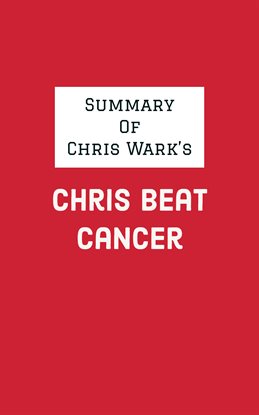 Cover image for Summary of Chris Wark's Chris Beat Cancer