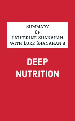 Cover image for Summary of Catherine Shanahan with Luke Shanahan's Deep Nutrition