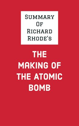 Cover image for Summary of Richard Rhode's The Making of the Atomic Bomb