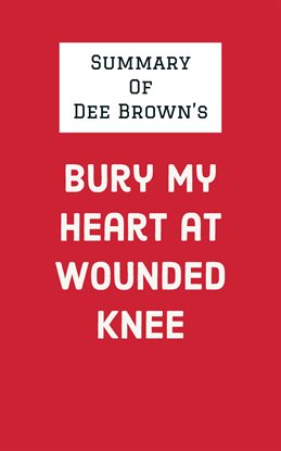 Cover image for Summary of Dee Brown's Bury My Heart at Wounded Knee