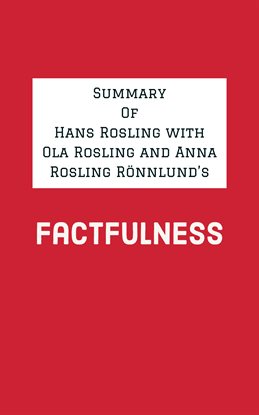 Cover image for Summary of Hans Rosling with Ola Rosling and Anna Rosling Rönnlund's Factfulness