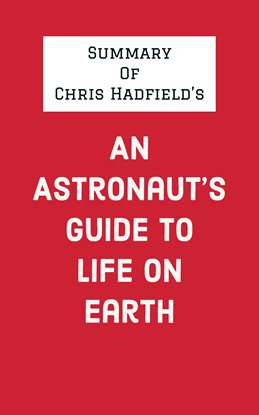 Cover image for Summary of Chris Hadfield's An Astronaut's Guide to Life on Earth