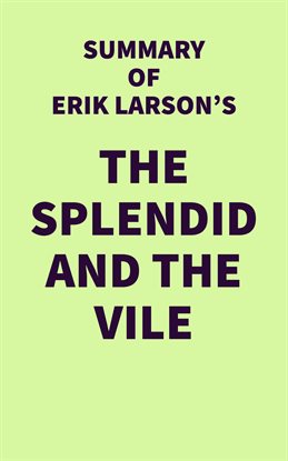 Cover image for Summary of Erik Larson's The Splendid and the Vile