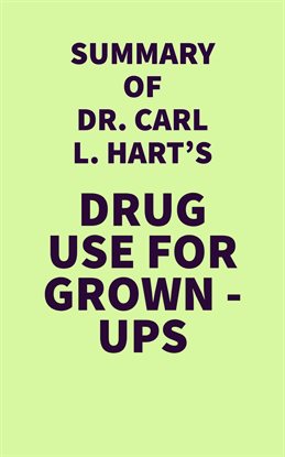 Cover image for Summary of Dr. Carl L. Hart's Drug Use for Grown-Ups