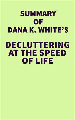 Cover image for Summary of Dana K. White's Decluttering at the Speed of Life