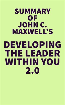 Cover image for Summary of John C. Maxwell's Developing the Leader Within You 2.0