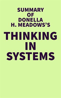 Cover image for Summary of Donella H. Meadows's Thinking in Systems