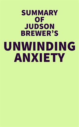 Cover image for Summary of Judson Brewer's Unwinding Anxiety