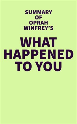 Cover image for Summary of Oprah Winfrey's What Happened to You