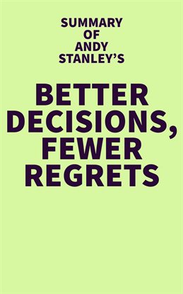 Imagen de portada para Summary of Andy Stanley's Better Decisions, Fewer Regrets