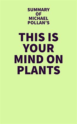 Cover image for Summary of Michael Pollan's This Is Your Mind on Plants