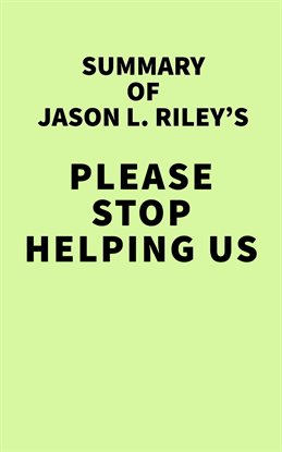 Imagen de portada para Summary of Jason L Riley's Please Stop Helping Us: How Liberals Make It Harder for Blacks to Succeed