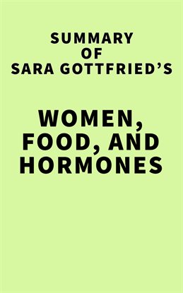 Cover image for Summary of Sara Gottfried's Women, Food, and Hormones