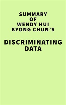 Imagen de portada para Summary of Wendy Hui Kyong Chun's Discriminating Data: Correlation, Neighborhoods, and the New Po