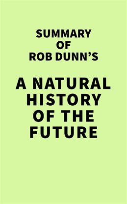 Cover image for Summary of Rob Dunn's A Natural History of the Future