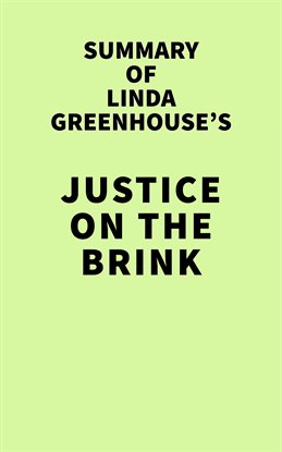 Cover image for Summary of Linda Greenhouse's Justice on the Brink