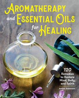 Cover image for Aromatherapy and Essential Oils for Healing