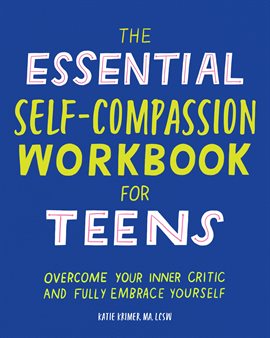 Cover image for The Essential Self Compassion Workbook for Teens