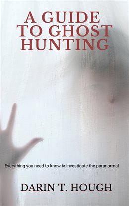 A Guide to Ghost Hunting