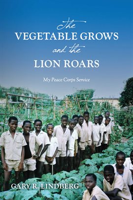 Umschlagbild für The Vegetable Grows and the Lion Roars: My Peace Corps Service
