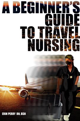 Cover image for A Beginner's Guide to Travel Nursing