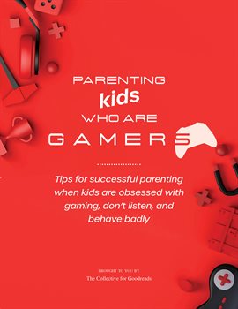 Cover image for Parenting Kids Who Are Gamers
