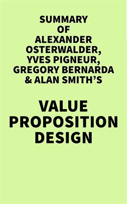 Cover image for Summary of Alexander Osterwalder, Yves Pigneur, Gregory Bernarda & Alan Smith's Value Proposition